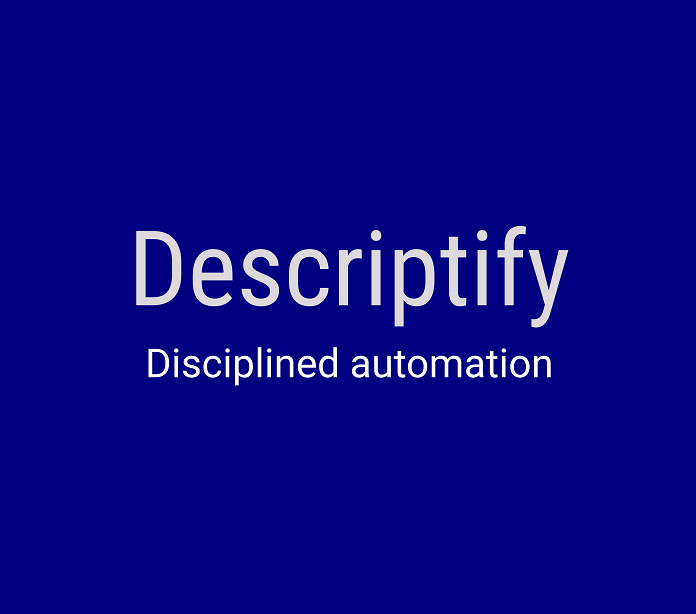 Descriptify - Disciplined Automation